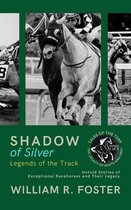 Tales of the Turf: The Legacy of White and Grey 1 - Shadows of Silver: Legends of the Track: Untold Stories of Exceptional Racehorses and Their Legacy