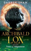 Archibald Lox 3 - Archibald Lox and the Vote of Alignment