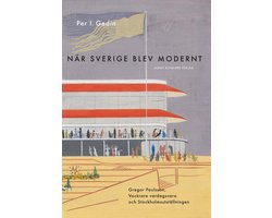 När Sverige blev modernt : Gregor Paulsson, Vackrare vardagsvara, funktionalismen och Stockholmsutställningen 1930