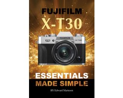 Fujifilm X-T30: Essentials Made Simple