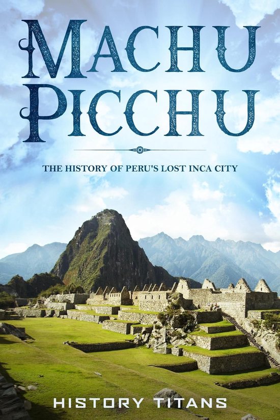 MACHU PICCHU:The History of Peru's Lost Inca City - cover