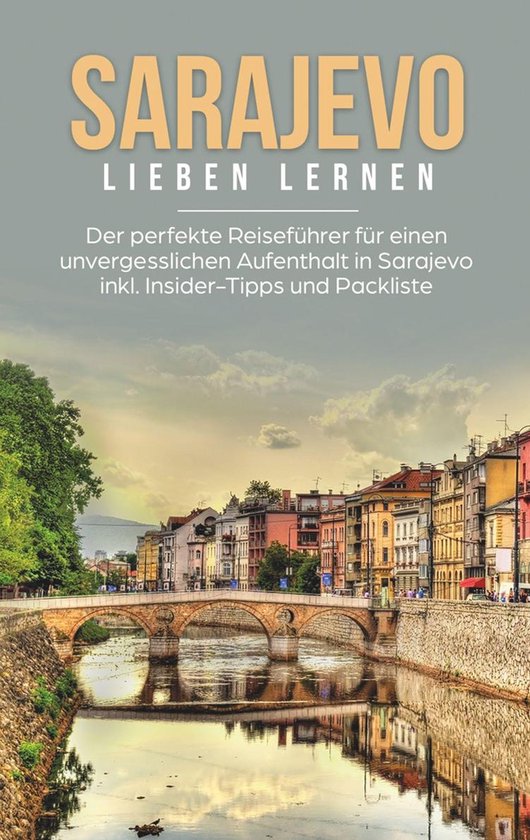 Sarajevo lieben lernen: Der perfekte Reiseführer für einen unvergesslichen Aufenthalt  bol.com