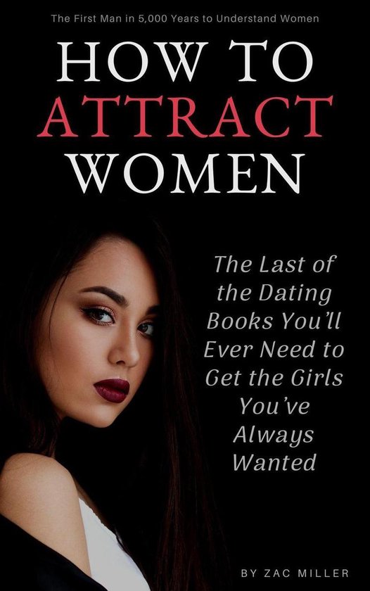 How to Attract Women: The Last of the Dating Books You’ll  ... - cover