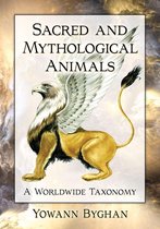 McFarland Myth and Legend Encyclopedias - Sacred and Mythological Animals