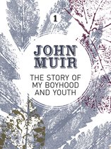 John Muir: The Eight Wilderness-Discovery Books 1 - The Story of my Boyhood and Youth