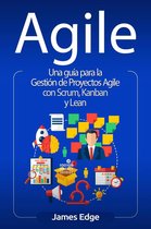 Agile: Una guía para la Gestión de Proyectos Agile con Scrum, Kanban y Lean
