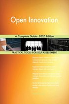 Open Innovation A Complete Guide - 2020 Edition
