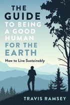 The Guide to Being a Good Human for the Earth