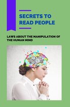 Secrets To Read People: Laws About The Manipulation Of The Human Mind