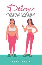 Detox: Achieve a Flat Belly the Natural Way