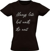 Always Late but worth the wait Dames t-shirt | te laat | verslapen | bed | kater | vakantie | Zwart