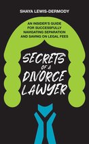 Secrets of a Divorce Lawyer: An Insider’s Guide for Successfully Navigating Separation and Saving on Legal Fees