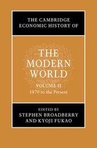 The Cambridge Economic History of the Modern World-The Cambridge Economic History of the Modern World: Volume 2, 1870 to the Present