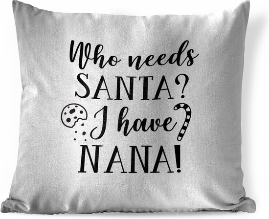 Sierkussens - Kussen - Kerst quote Who needs Santa? I have nana! op een witte achtergrond - 45x45 cm - Kussen van katoen