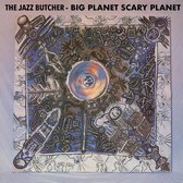 Jazz Butcher - Big Planet Scarey Planet (LP)