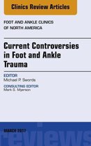 The Clinics: Orthopedics Volume 22-1 - Current Controversies in Foot and Ankle Trauma, An issue of Foot and Ankle Clinics of North America