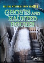Solving Mysteries With Science - Ghosts & Haunted Houses