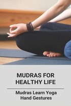 Mudras For Healthy Life: Mudras -Learn Yoga Hand Gestures