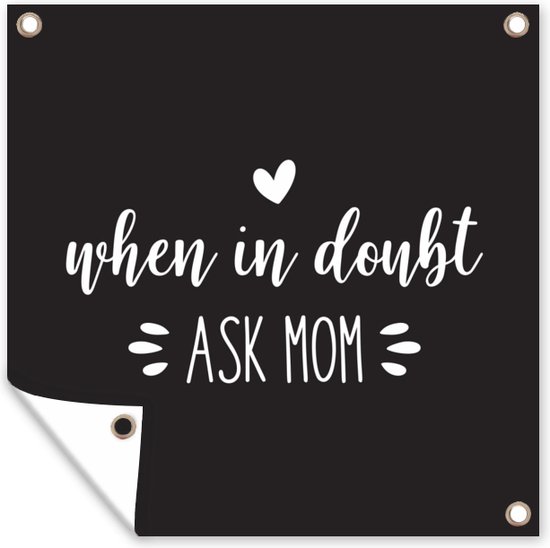 Citation de la fête des mères '' When in doute ask mom '' sur fond noir poster jardin 50x50 cm