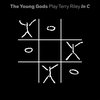 The Young Gods - Play Terry Riley In C (1 CD | 2 LP)