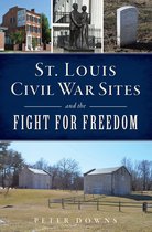 Civil War Series - St. Louis Civil War Sites and the Fight for Freedom