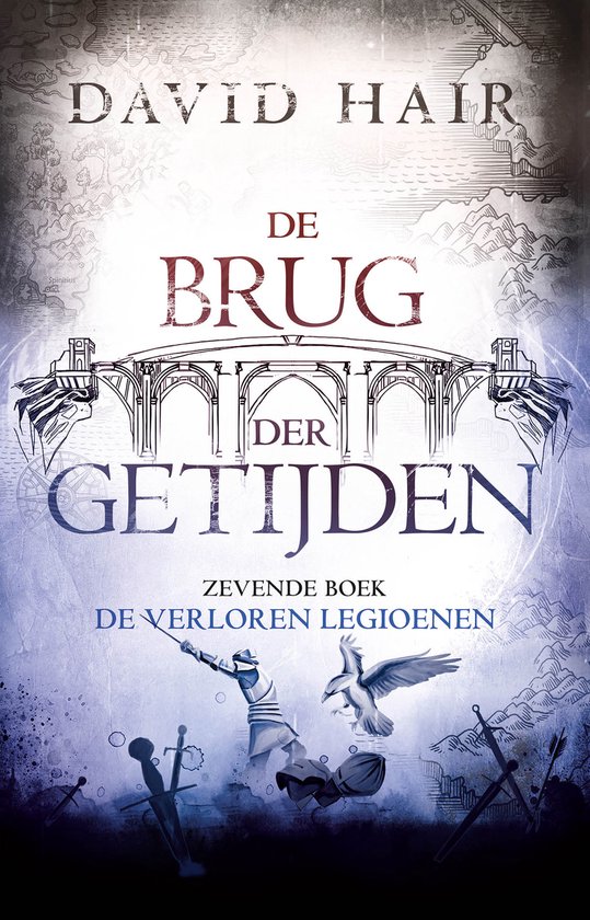 Boekomslag: David Hair, De Brug der Getijden, zevende boek van De Verloren Legioenen. Gekleurde illustratie van een brug, een ridder en een adelaar.