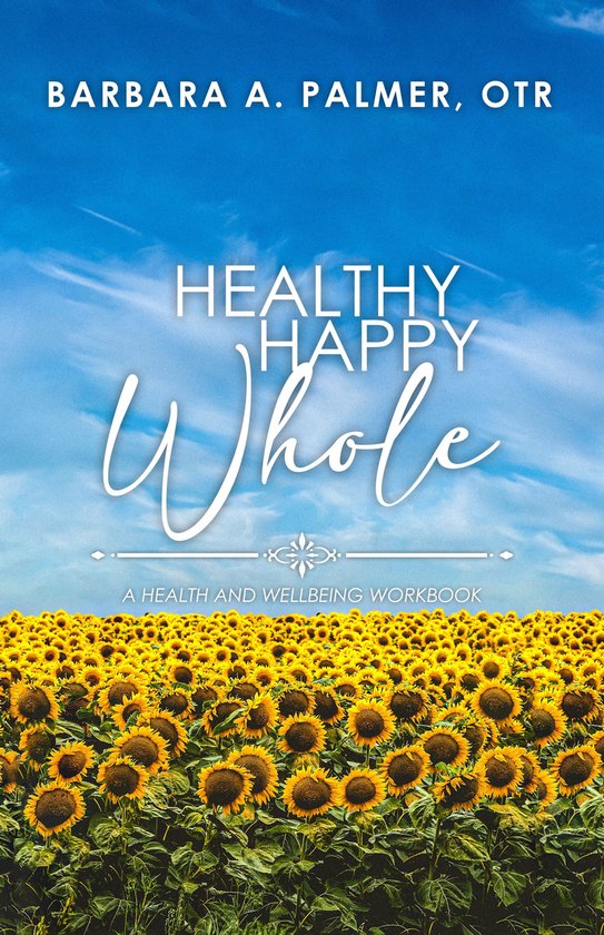 Healthy. Happy. Whole.: A Health and Wellbeing Workbook