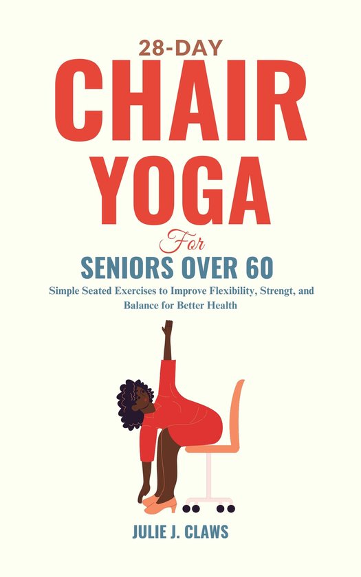28Day Chair Yoga for Seniors Over 60 (ebook), Julie J. Claws