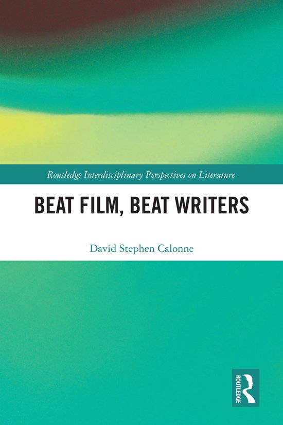 Routledge Interdisciplinary Perspectives on Literature- Beat Film, Beat Writers