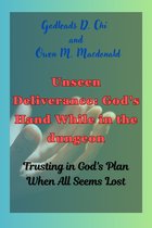 UNSEEN DELIVERANCE: GOD'S HAND WHILE IN THE DUNGEON