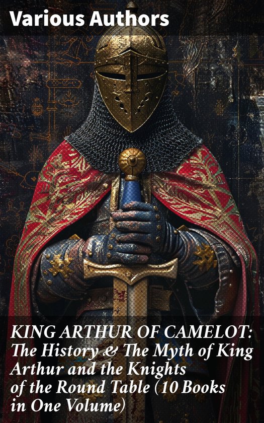 KING ARTHUR OF CAMELOT: The History & The Myth of King Arthu ... - cover