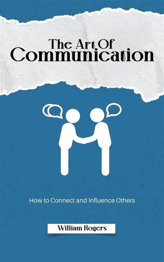 The Art of Communication: How to Connect and Influence Other ... - cover