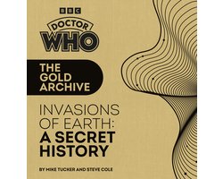 Doctor Who: The Gold Archive: Invasions of Earth: A Secret History