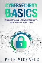 Cybersecurity Basics: Cyber Attacks, Network Security, And Threat Prevention