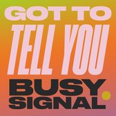 Busy Signal - Got To Tell You (7" Vinyl Single)