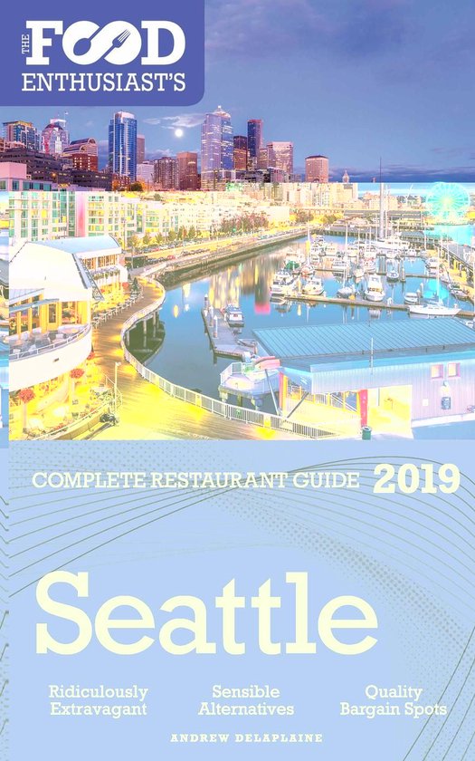 The Food Enthusiast’s Complete Restaurant Guide - Seattle  ... - cover