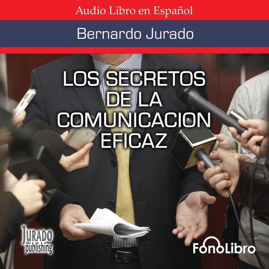 Los Secretos de la Comunicación Eficaz, Bernardo Jurado | 9781611542103 ...