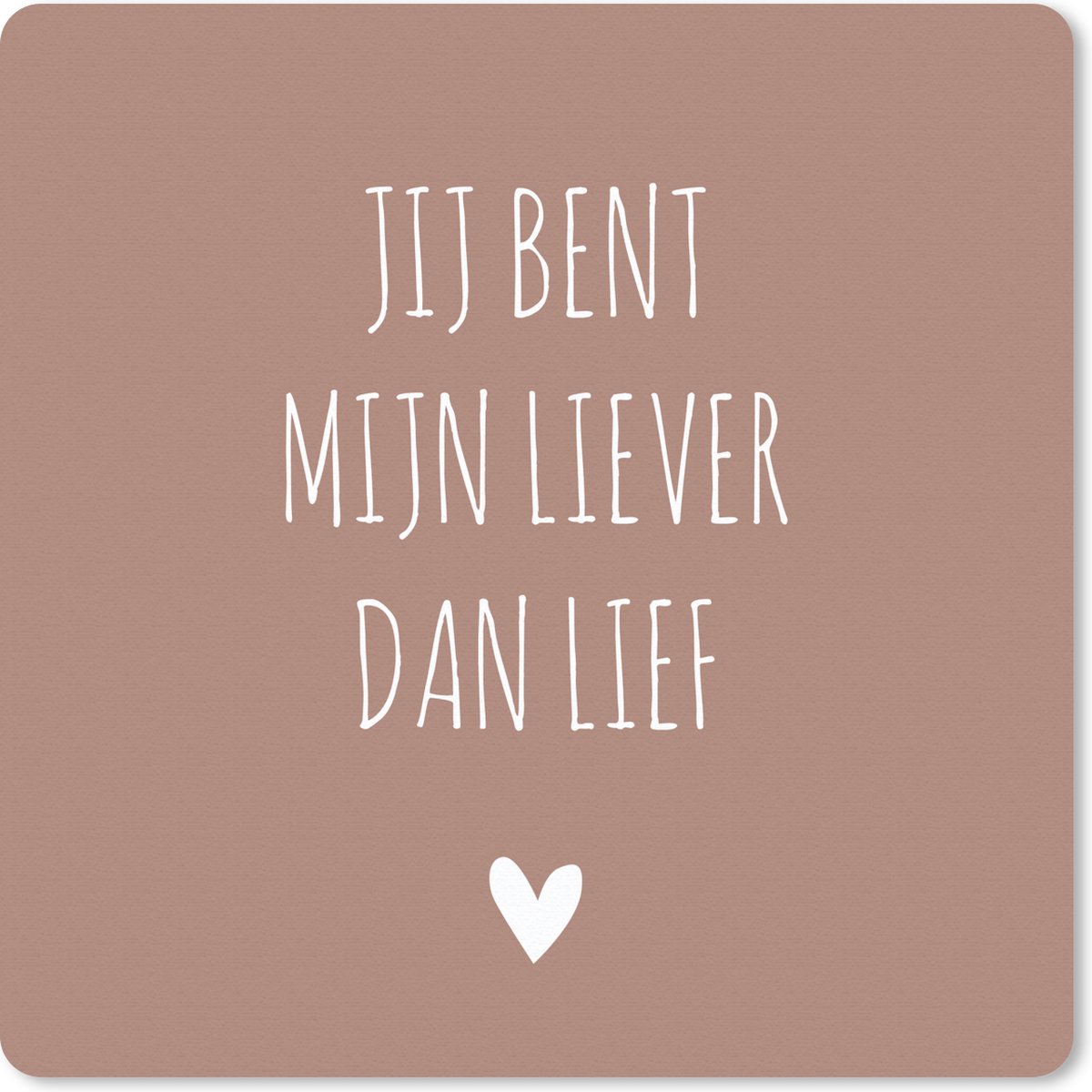 Muismat 30x30 cm - Mousepad Spreuken - Jij bent mijn liever dan lief - Quotes - Muismatten