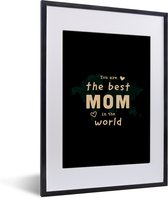 Fotolijst inclusief poster - Posterlijst 30x40 cm - Posters - Quotes - You are the best mom in the world - Spreuken - Mama - Foto in lijst decoratie - Cadeau voor moeder - Moederdag cadeautje
