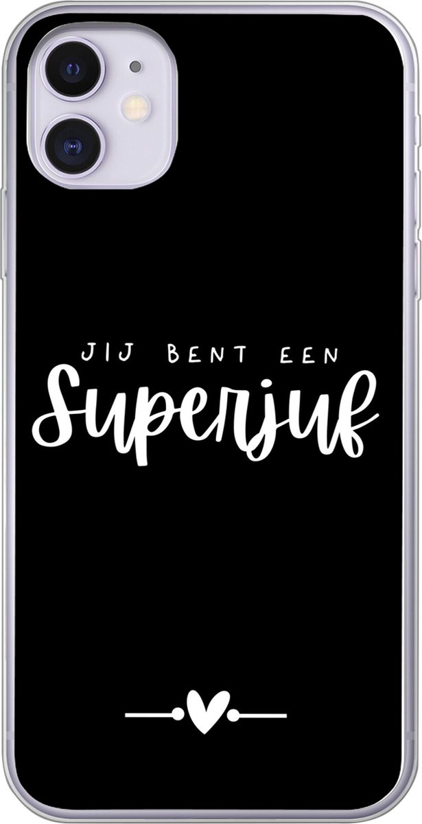 Telefoonhoesje Geschikt voor iPhone 11 hoesje - Quotes - Jij bent een superjuf - Spreuken - Juf - Siliconen Telefoonhoesje Telefoonhoesje