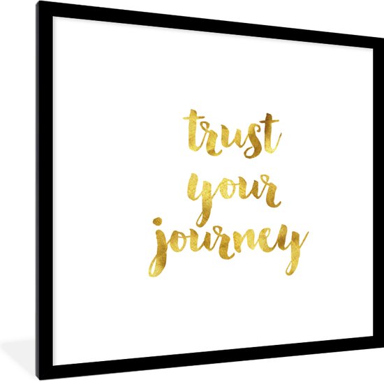 Fotolijst incl. Poster - Quotes - 'Trust your journey' - Spreuken - Goud - 40x40 cm - Posterlijst