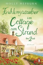 Ein kleines Cottage und eine neue Chance auf die Liebe 2 - Frühlingszauber im Cottage am Strand (Teil 2)