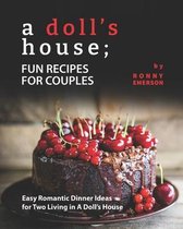 A Doll's House; Fun Recipes for Couples