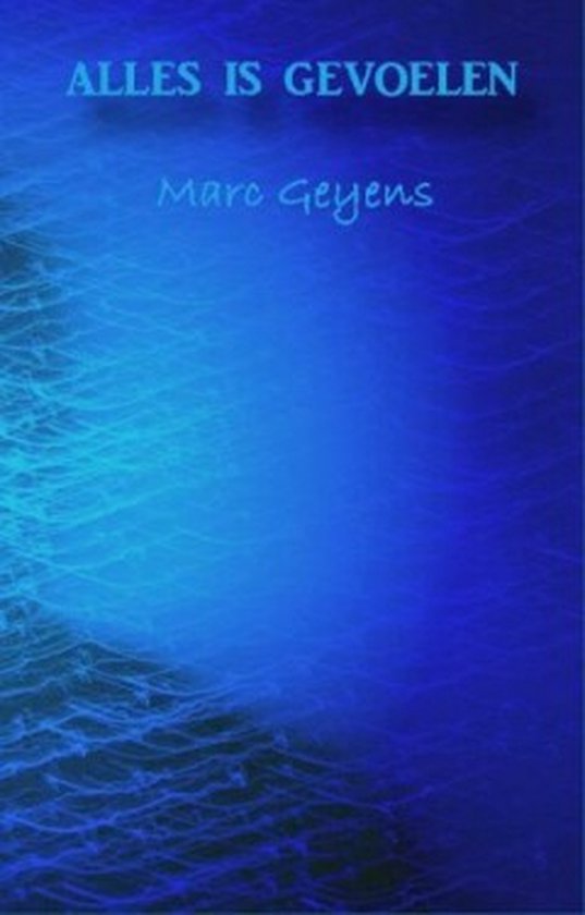 Marc Geyens - Alles is gevoelen