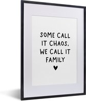 Fotolijst incl. Poster - Engelse quote "Some call it chaos, we call it family" met een hartje op een witte achtergrond - 30x40 cm - Posterlijst