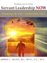 Servant Leadership NOW - Stepping Up Your Leadership Call