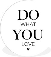 WallCircle - Wandcirkel ⌀ 30 - Do what you love - Quotes - Spreuken - Ronde schilderijen woonkamer - Wandbord rond - Muurdecoratie cirkel - Kamer decoratie binnen - Wanddecoratie muurcirkel - Woonaccessoires