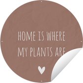 Tuincirkel Engelse quote "Home is where my plants are" met een hartje tegen een bruine achtergrond - 90x90 cm - Ronde Tuinposter - Buiten