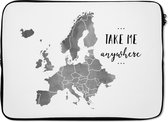 Laptophoes 14 inch - Europakaart in grijze waterverf met de tekst "Take me anywhere" - zwart wit - Laptop sleeve - Binnenmaat 34x23,5 cm - Zwarte achterkant