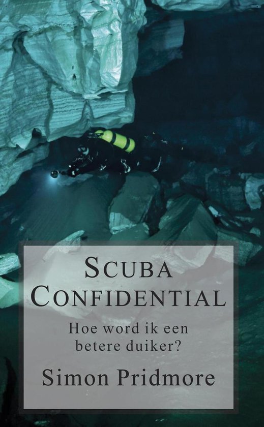 De Scubaserie 2 - Scuba Confidential - Hoe word ik een beter ... - cover
